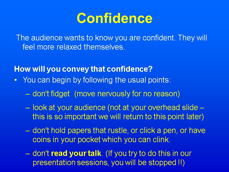 Confidence  The audience wants to know you are confident. They will feel more